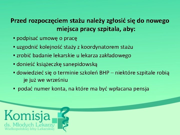 Przed rozpoczęciem stażu należy zgłosić się do nowego miejsca pracy szpitala, aby: ▪ podpisać