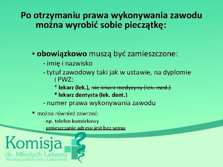 Po otrzymaniu prawa wykonywania zawodu można wyrobić sobie pieczątkę: ▪ obowiązkowo muszą być zamieszczone: