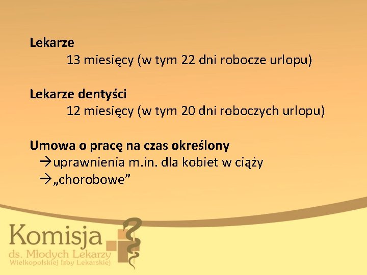 Lekarze 13 miesięcy (w tym 22 dni robocze urlopu) Lekarze dentyści 12 miesięcy (w