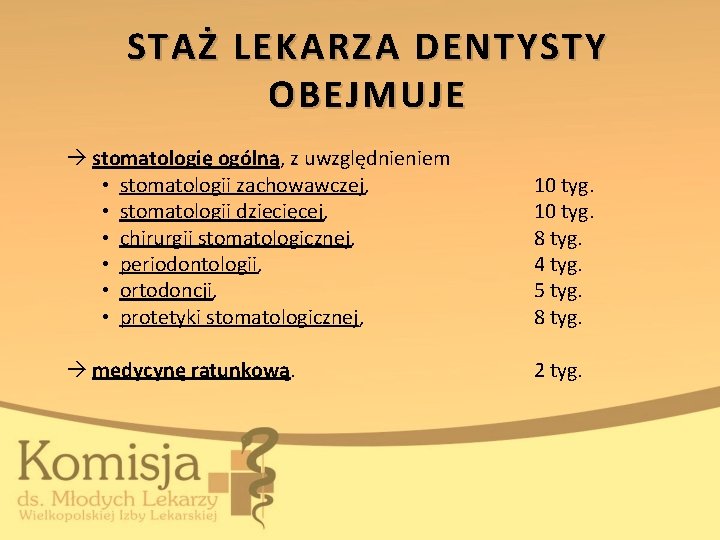 STAŻ LEKARZA DENTYSTY OBEJMUJE stomatologię ogólną, z uwzględnieniem • stomatologii zachowawczej, • stomatologii dziecięcej,