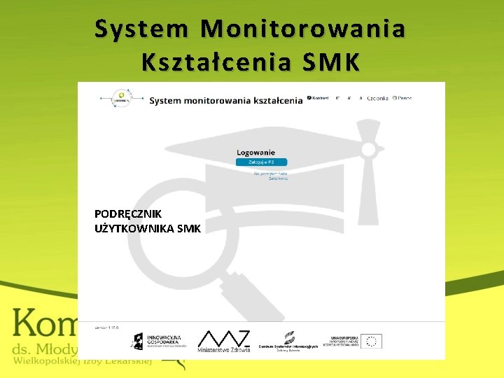 System Monitorowania Kształcenia SMK PODRĘCZNIK UŻYTKOWNIKA SMK 