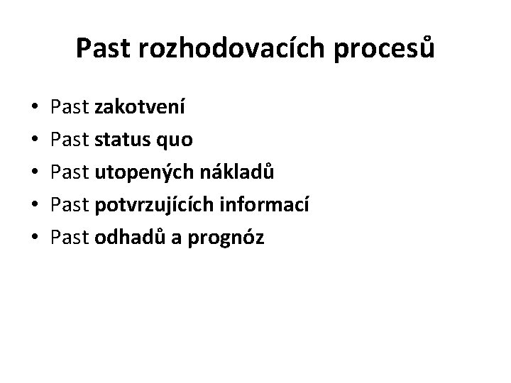 Past rozhodovacích procesů • • • Past zakotvení Past status quo Past utopených nákladů