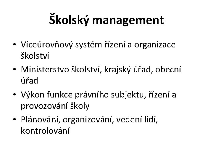 Školský management • Víceúrovňový systém řízení a organizace školství • Ministerstvo školství, krajský úřad,