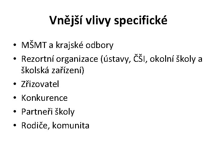 Vnější vlivy specifické • MŠMT a krajské odbory • Rezortní organizace (ústavy, ČŠI, okolní
