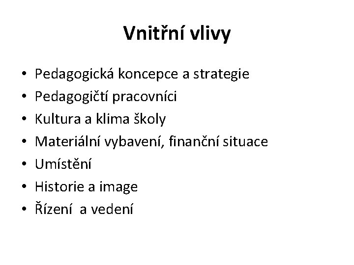 Vnitřní vlivy • • Pedagogická koncepce a strategie Pedagogičtí pracovníci Kultura a klima školy