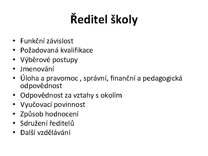Ředitel školy • • • Funkční závislost Požadovaná kvalifikace Výběrové postupy Jmenování Úloha a