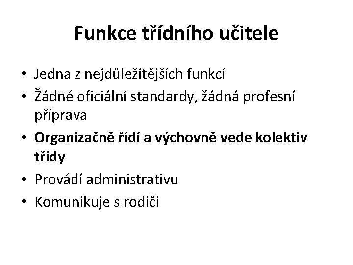 Funkce třídního učitele • Jedna z nejdůležitějších funkcí • Žádné oficiální standardy, žádná profesní