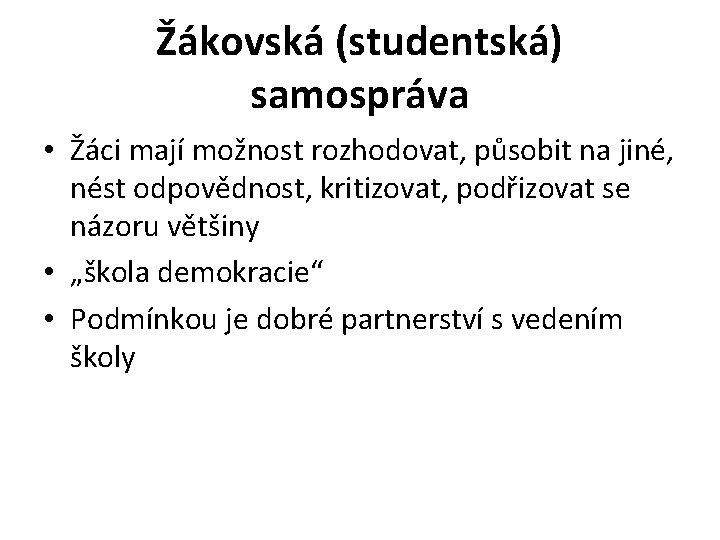 Žákovská (studentská) samospráva • Žáci mají možnost rozhodovat, působit na jiné, nést odpovědnost, kritizovat,