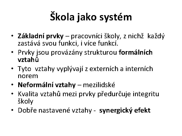 Škola jako systém • Základní prvky – pracovníci školy, z nichž každý zastává svou