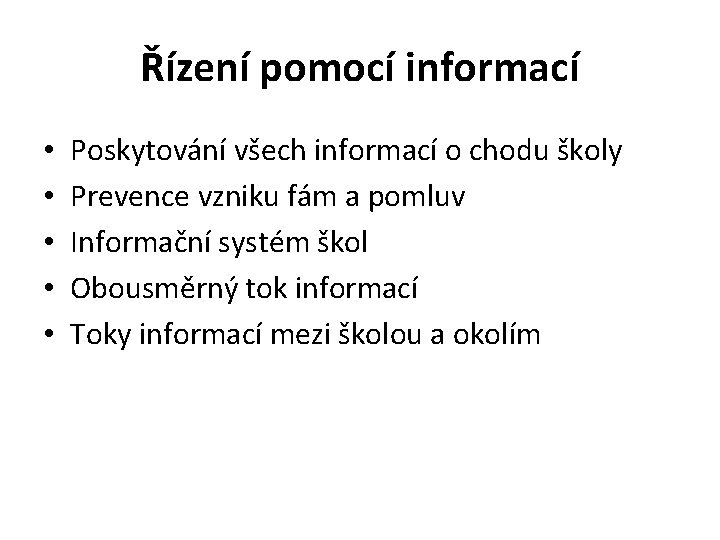 Řízení pomocí informací • • • Poskytování všech informací o chodu školy Prevence vzniku