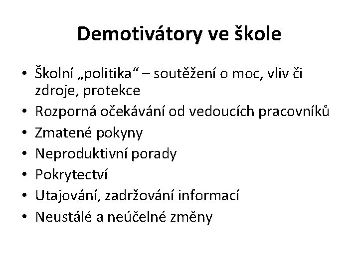 Demotivátory ve škole • Školní „politika“ – soutěžení o moc, vliv či zdroje, protekce