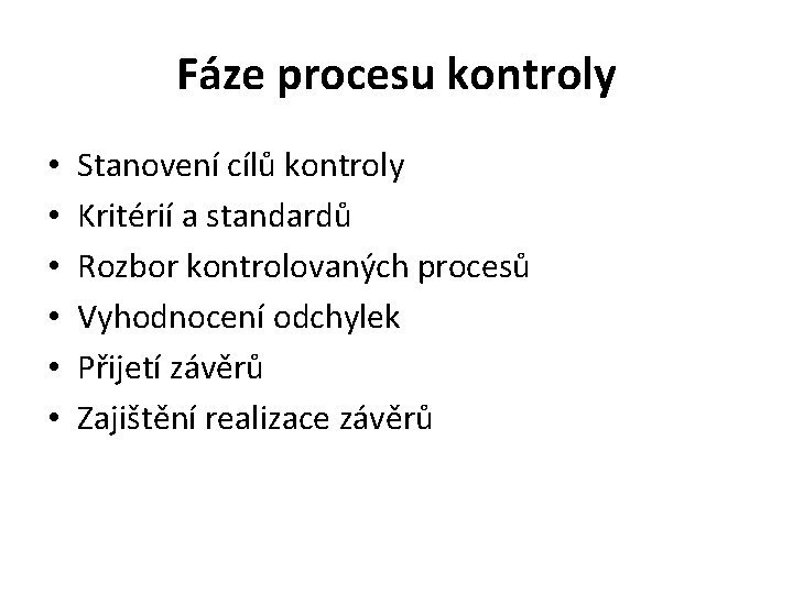 Fáze procesu kontroly • • • Stanovení cílů kontroly Kritérií a standardů Rozbor kontrolovaných