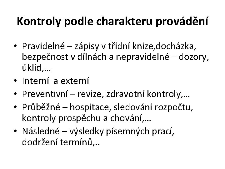 Kontroly podle charakteru provádění • Pravidelné – zápisy v třídní knize, docházka, bezpečnost v