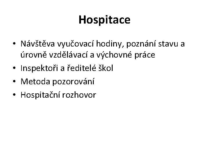 Hospitace • Návštěva vyučovací hodiny, poznání stavu a úrovně vzdělávací a výchovné práce •