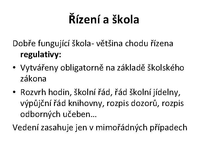 Řízení a škola Dobře fungující škola- většina chodu řízena regulativy: • Vytvářeny obligatorně na