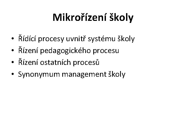 Mikrořízení školy • • Řídící procesy uvnitř systému školy Řízení pedagogického procesu Řízení ostatních