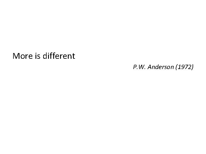 More is different P. W. Anderson (1972) 