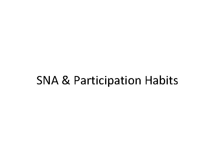 SNA & Participation Habits 