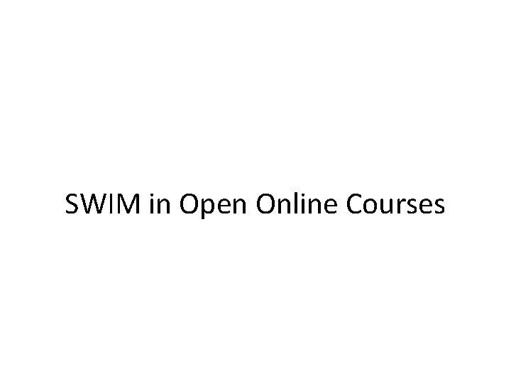SWIM in Open Online Courses 