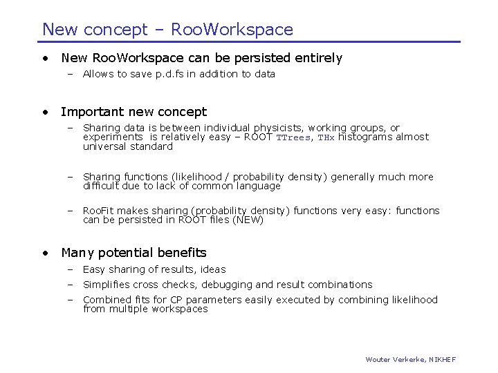 New concept – Roo. Workspace • New Roo. Workspace can be persisted entirely –
