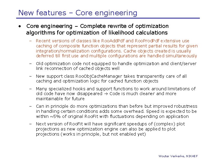 New features – Core engineering • Core engineering – Complete rewrite of optimization algorithms