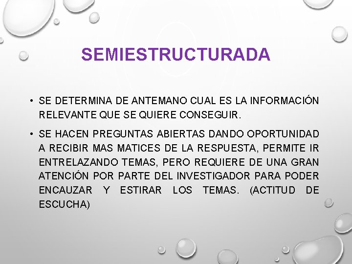 SEMIESTRUCTURADA • SE DETERMINA DE ANTEMANO CUAL ES LA INFORMACIÓN RELEVANTE QUE SE QUIERE