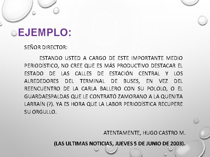 EJEMPLO: SEÑOR DIRECTOR: ESTANDO USTED A CARGO DE ESTE IMPORTANTE MEDIO PERIODÍSTICO, NO CREE