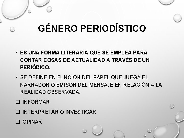 GÉNERO PERIODÍSTICO • ES UNA FORMA LITERARIA QUE SE EMPLEA PARA CONTAR COSAS DE