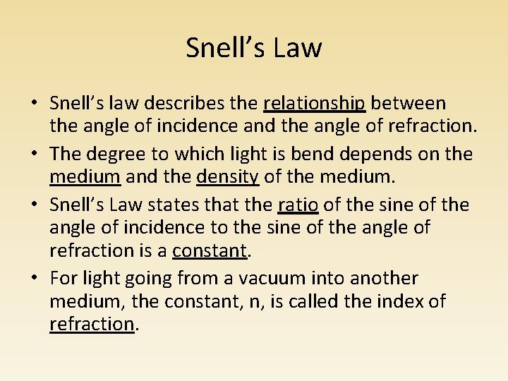 Snell’s Law • Snell’s law describes the relationship between the angle of incidence and