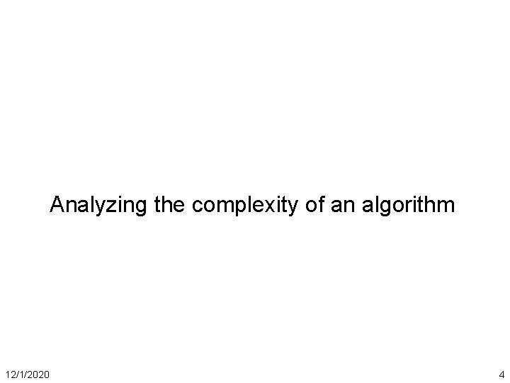 Analyzing the complexity of an algorithm 12/1/2020 4 