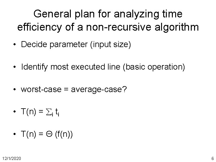 General plan for analyzing time efficiency of a non-recursive algorithm • Decide parameter (input