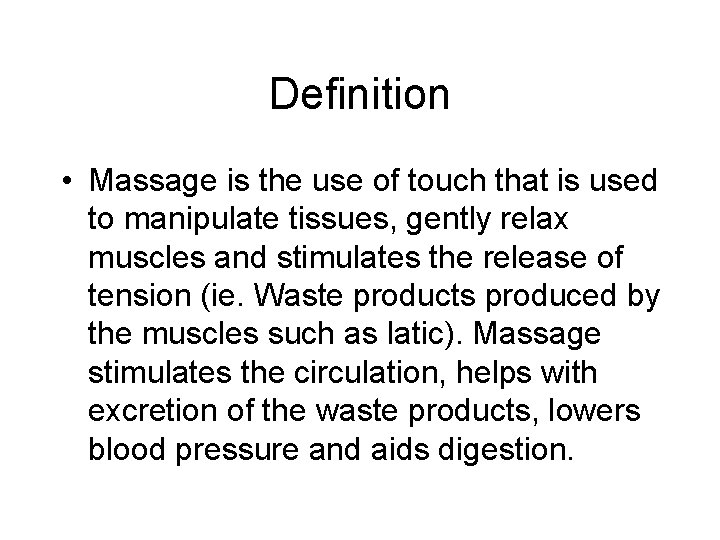 Definition • Massage is the use of touch that is used to manipulate tissues,