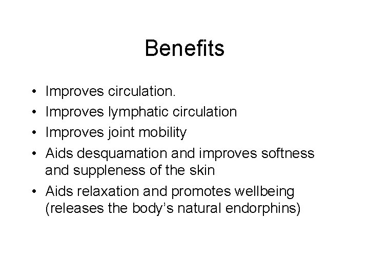 Benefits • • Improves circulation. Improves lymphatic circulation Improves joint mobility Aids desquamation and