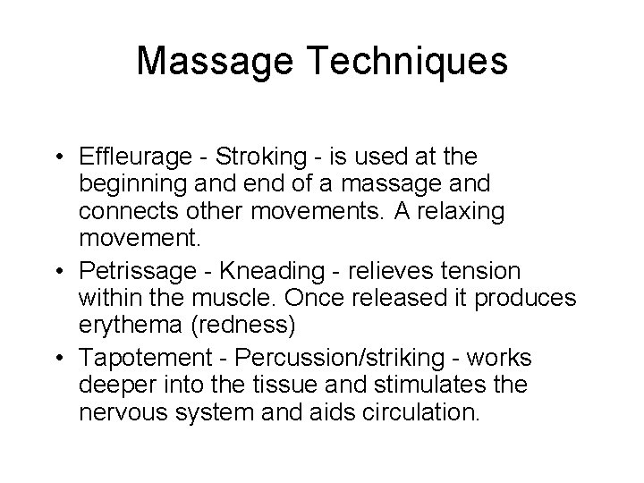 Massage Techniques • Effleurage - Stroking - is used at the beginning and end