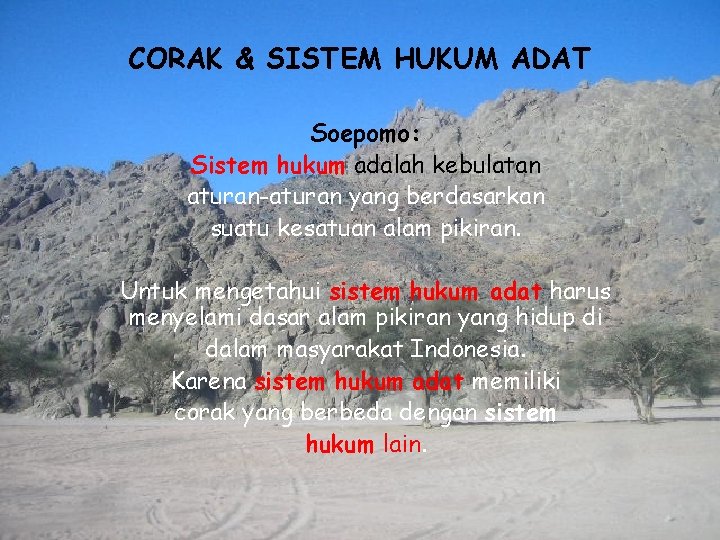 CORAK & SISTEM HUKUM ADAT Soepomo: Sistem hukum adalah kebulatan aturan-aturan yang berdasarkan suatu