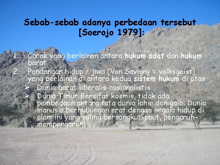 Sebab-sebab adanya perbedaan tersebut [Soerojo 1979]: 1. Corak yang berlainan antara hukum adat dan