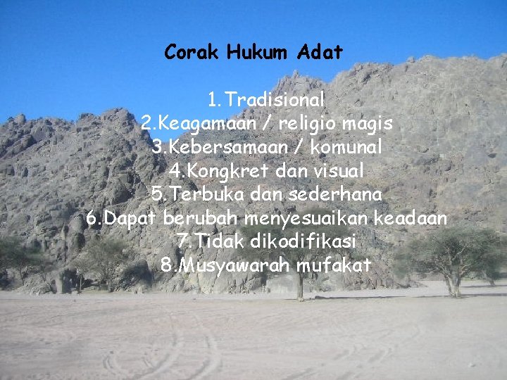 Corak Hukum Adat 1. Tradisional 2. Keagamaan / religio magis 3. Kebersamaan / komunal