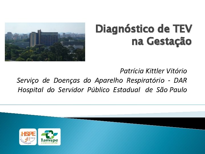 Diagnóstico de TEV na Gestação Patrícia Kittler Vitório Serviço de Doenças do Aparelho Respiratório