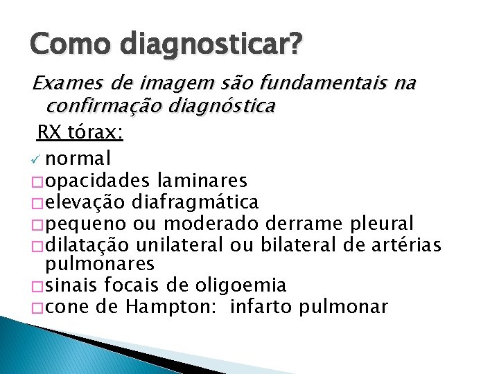 Como diagnosticar? Exames de imagem são fundamentais na confirmação diagnóstica RX tórax: ü normal