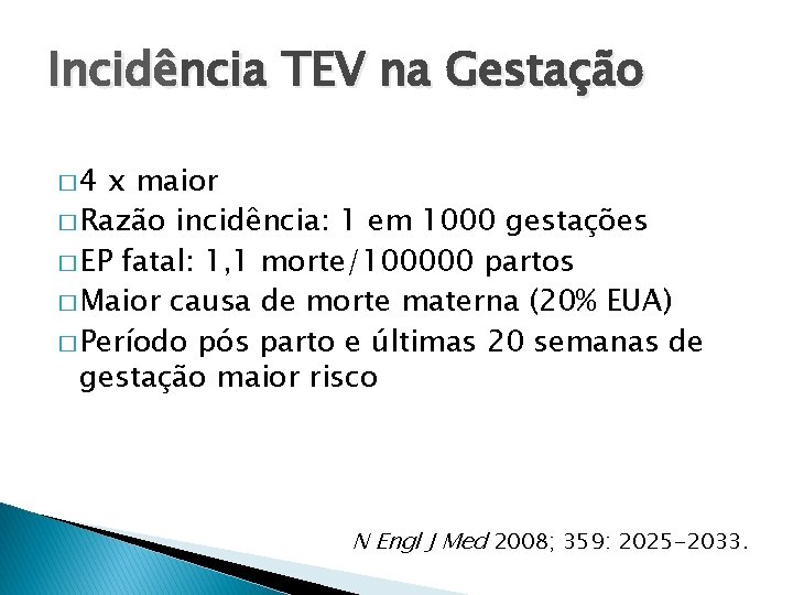 Incidência TEV na Gestação � 4 x maior � Razão incidência: 1 em 1000