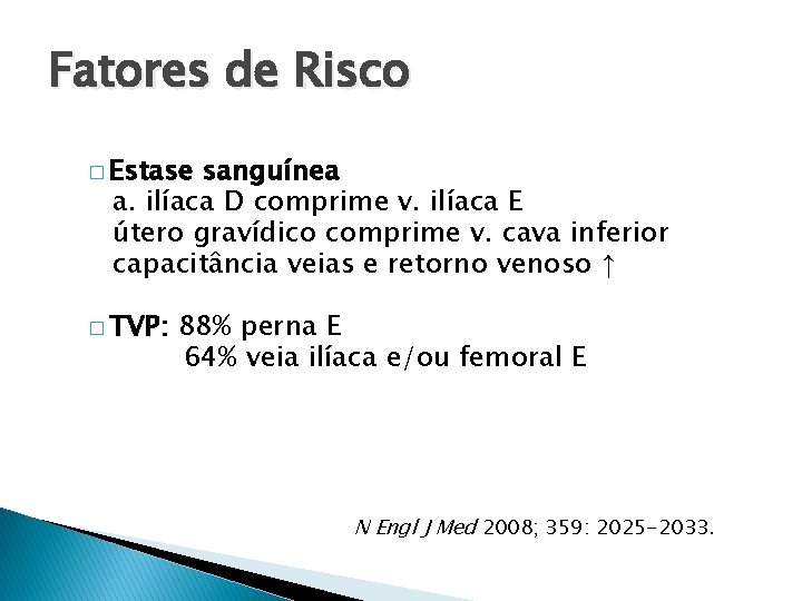 Fatores de Risco � Estase sanguínea a. ilíaca D comprime v. ilíaca E útero