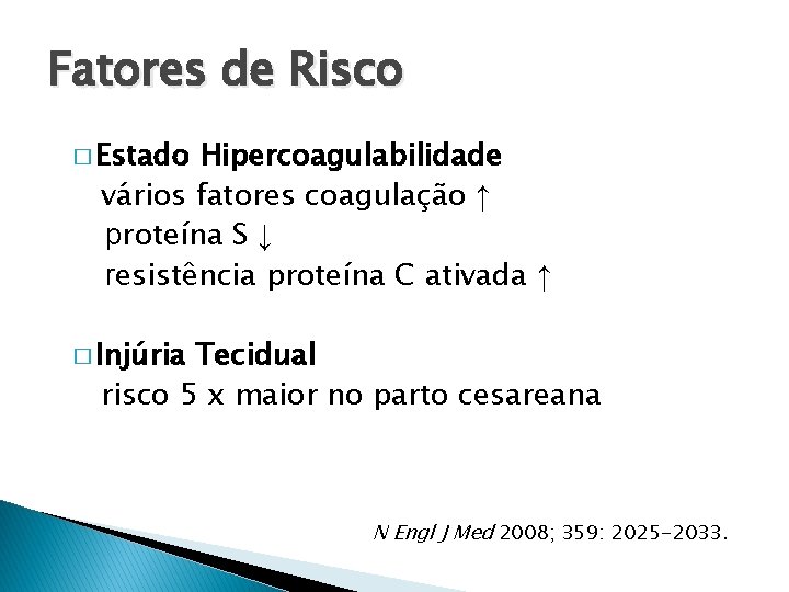 Fatores de Risco � Estado Hipercoagulabilidade vários fatores coagulação ↑ proteína S ↓ resistência