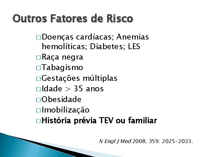 Outros Fatores de Risco � Doenças cardíacas; Anemias hemolíticas; Diabetes; LES � Raça negra