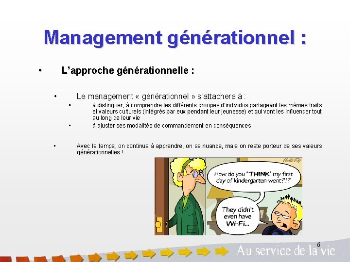 Management générationnel : • L’approche générationnelle : • Le management « générationnel » s’attachera