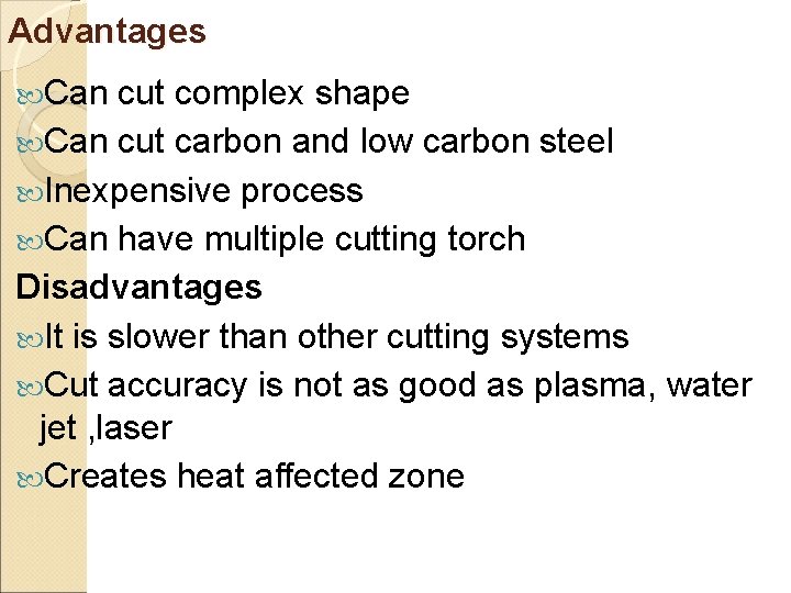 Advantages Can cut complex shape Can cut carbon and low carbon steel Inexpensive process