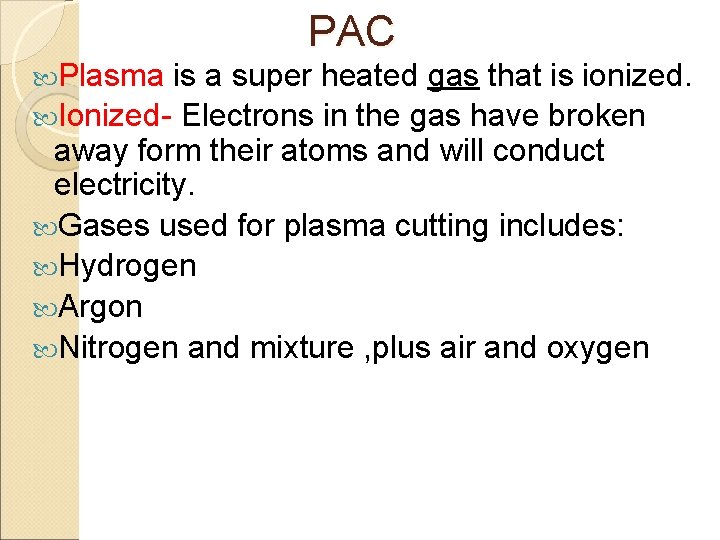  Plasma PAC is a super heated gas that is ionized. Ionized- Electrons in