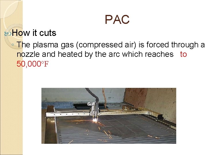 PAC How it cuts ◦ The plasma gas (compressed air) is forced through a