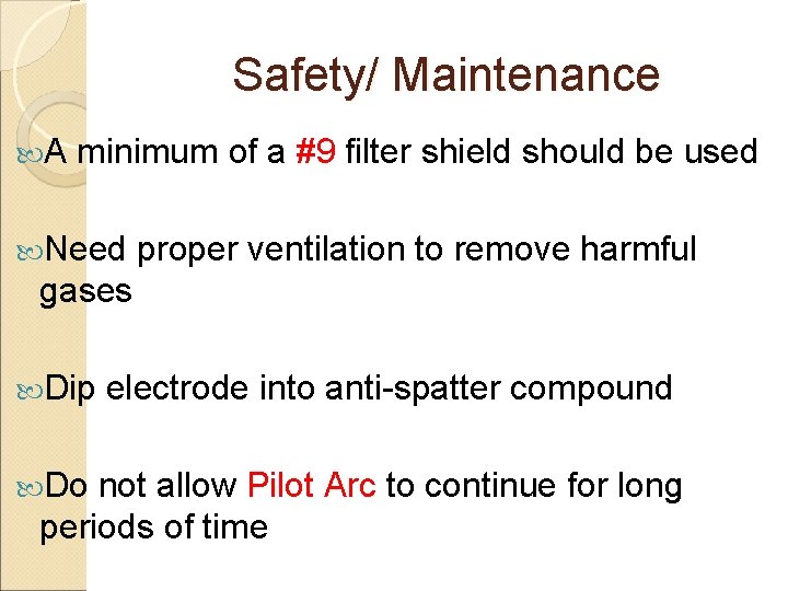Safety/ Maintenance A minimum of a #9 filter shield should be used Need proper