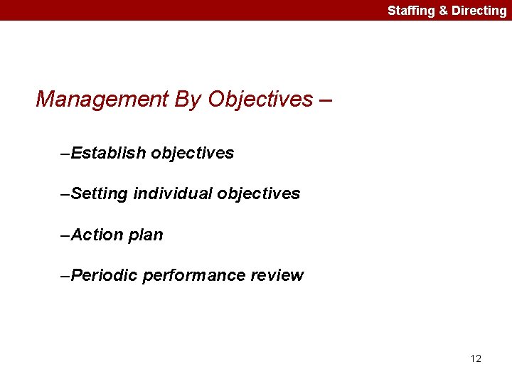 Staffing & Directing Management By Objectives – –Establish objectives –Setting individual objectives –Action plan