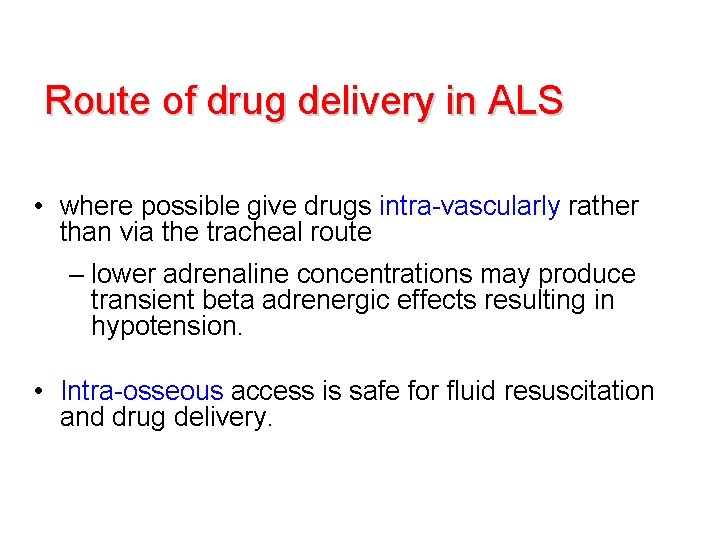 Route of drug delivery in ALS • where possible give drugs intra-vascularly rather than